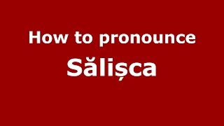 How to pronounce Sălișca