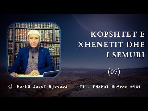Kopshtet e Xhenetit dhe i Sëmuri -07 / El - Edebul Mufrad 141 / H. Jusuf Gjevori