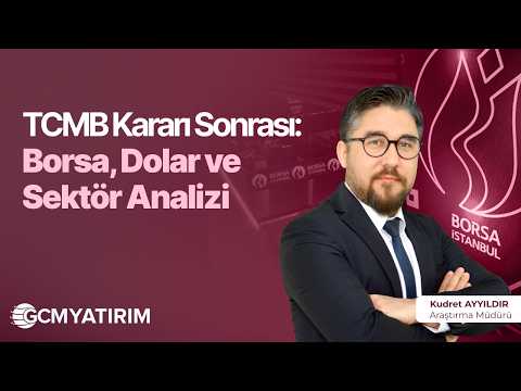 TCMB Kararı Sonrası Yol Haritası: Borsa, Dolar ve Sektör Analizi