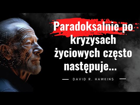 David Hawkins i jego technika uwalniania. Siła i moc. Cytaty psychiatry i  nauczyciela duchowego.