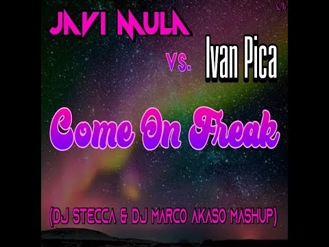 Javi Mula vs. Ivan Pica - Come On Freak (Dj Stecca & Dj Marco Akaso Mashup)