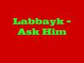 Labbayk - Ask Him 