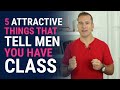 5 Attractive Things That Tell Men You Have Class Relationship Advice For Women By Mat Boggs