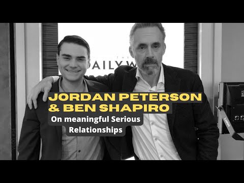 Jordan Peterson And Ben Shapiro On Serious Relationships (Dating Advice)