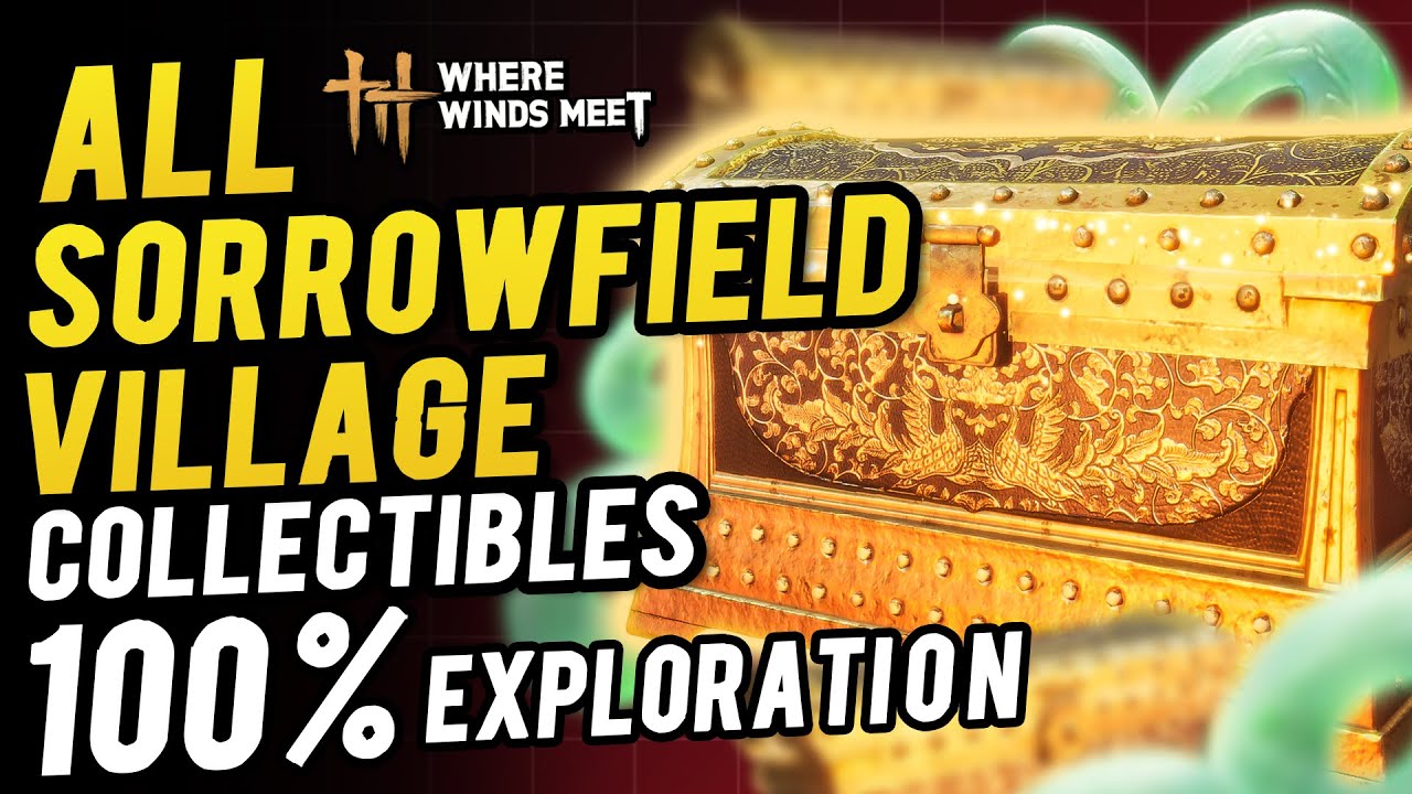 Sorrowfield Village All Collectibles & Chest Locations ~ 100% Exploration | Where Winds Meet