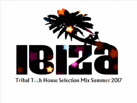IBIZA TRIBAL TECH HOUSE SELECTION SUMMER 2017