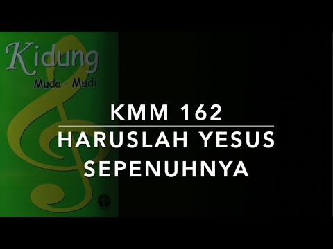 KMM 162 Haruslah Yesus Sepenuhnya (I Must Have Jesus) - Kidung Muda Mudi
