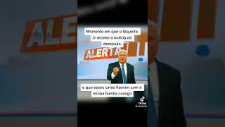 momento exato que Siqueira jr é demitido