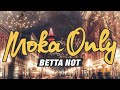 Moka Only - Betta Not