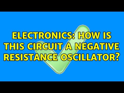 Electronics: How is this circuit a negative resistance oscillator? (2 Solutions!!)