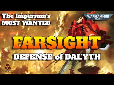 The Imperium's Most Wanted - FARSIGHT - Defense of Dal'yth - Warhammer 40k Lore