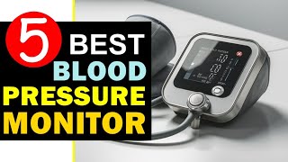 Best Blood Pressure Monitor 2024 🏆 Top 5 Best Blood Pressure Monitor Reviews