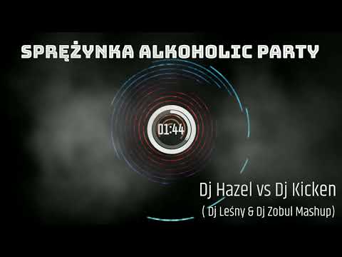 Dj Hazel vs Dj Kicken - Sprężynka Alkoholic Party (Dj Leśny & Dj Zobul Mashup) ★ vRq