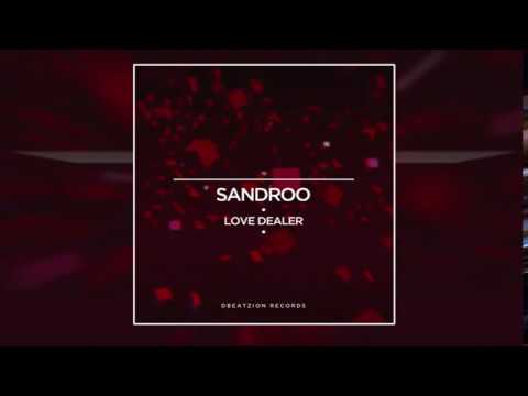Sandroo - Love Dealer (Original Mix)