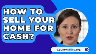 How To Sell Your Home For Cash? - CountyOffice.org