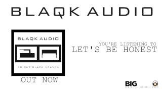 BLAQK AUDIO - Let's Be Honest (Album Track)