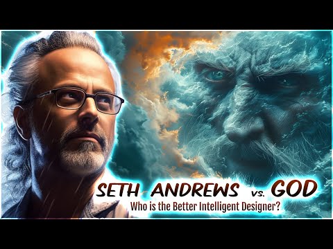 Seth Andrews VS. God: Who is the Better Intelligent Designer?