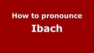 How to pronounce Ibach