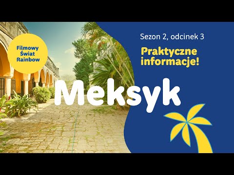 Meksyk - praktyczne informacje przed podróżą - Filmowy Świat Rainbow - sezon 2, odcinek 3.