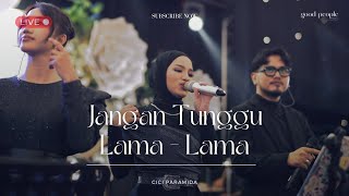 Download lagu Jangan Tunggu Lama Lama - Cici Paramida Live Cover | Good People Music mp3