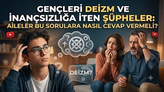 Çocuğunuz "Ben İnanmıyorum" Derse Ne Yapmalısınız? | Deizm Tehdidi ve 