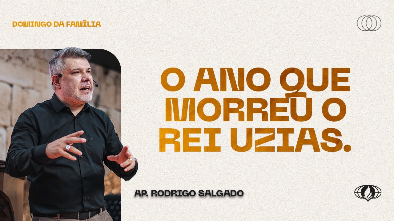 O ano que morreu o rei Uzias. (Isaías 6:1) | Ap. Rodrigo Salgado