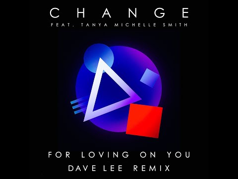 Change feat. Tanya Michelle Smith "For Loving on you" Dave Lee’s On Top Edit