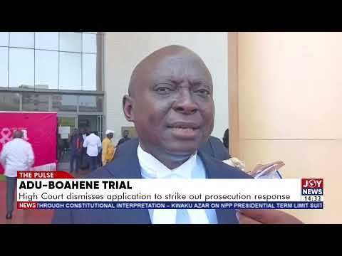 Adu-Boahene trial: High Court dismisses application to strike prosecution response.