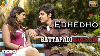 Edhedho Official Video  Full HD  Sattapadi Kutram 