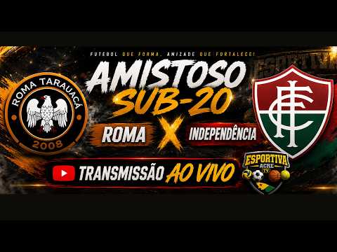 AMISTOSO SUB-20 - ROMA (TARAUACÁ) X INDEPENDÊNCIA - AO VIVO COM IMAGENS