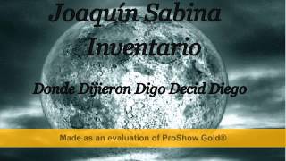 Joaquín Sabina - Inventario - Donde Dijieron Digo Decid Diego