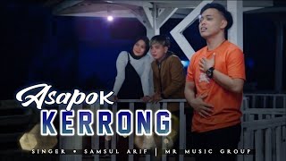 Download lagu ASAPOK KERRONG | SAMSUL ARIF ~ MR MUSIC mp3