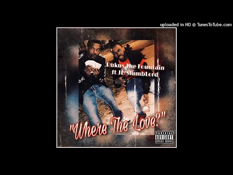 Rukus The Fountain ft. JB Slumblord Where The Love