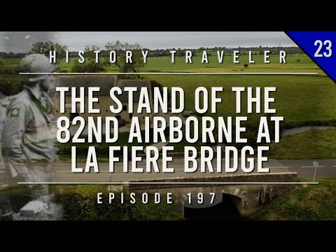 The Stand of the 82nd Airborne at LA FIERE BRIDGE!!! | History Traveler Episode 197