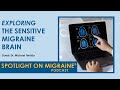 Spotlight on Migraine - Episode 6 - The Sensitive Brain and Migraine Triggers
