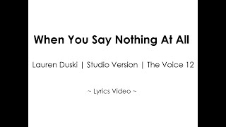 When You Say Nothing At All - Lauren Duski | Studio Version | The Voice 12  ~ Lyrics Video ~