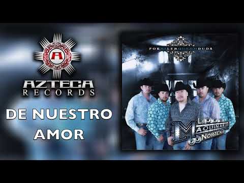 De Nuestro Amor - La Maquinaria Nortena