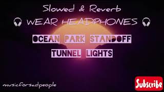 Ocean Park Standoff - Tunnel Lights (S L O W E D + R E V E R B)