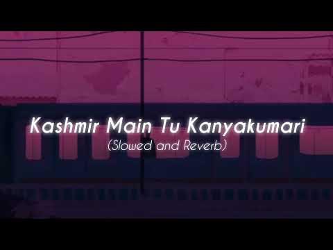 Kashmir Main Tu Kanyakumari ( Slowed + Reverb ) ♬