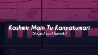 Download lagu Kashmir Main Tu Kanyakumari ( Slowed   Reverb ) ♬ mp3