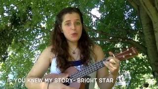 If You Knew My Story- Bright Star Ukulele Cover