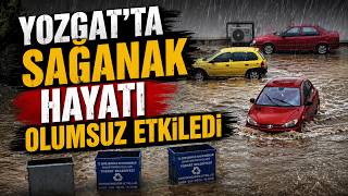 Yozgat'ta sağanak hayatı olumsuz etkiledi
