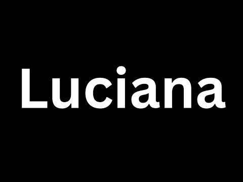 How to Pronounce "Luciana in English language? [How to say Luciana...?