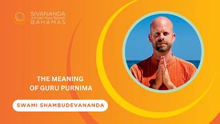 The Meaning of Guru Purnima | Swami Shambhudevananda