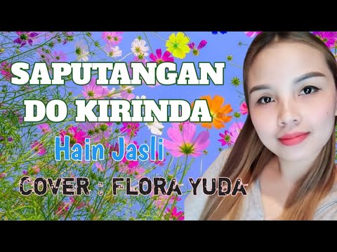 SAPUTANGAN DO KIRINDA -HAIN JASLI || COver by Flora Yuda