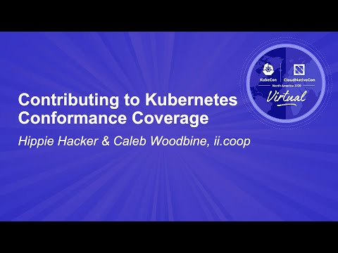Contributing to Kubernetes Conformance Coverage - Hippie Hacker & Caleb Woodbine, ii.coop