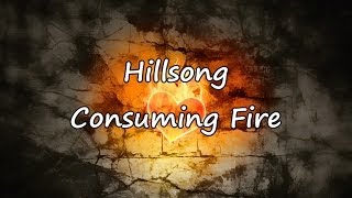 Hillsong - Consuming Fire [with lyrics]