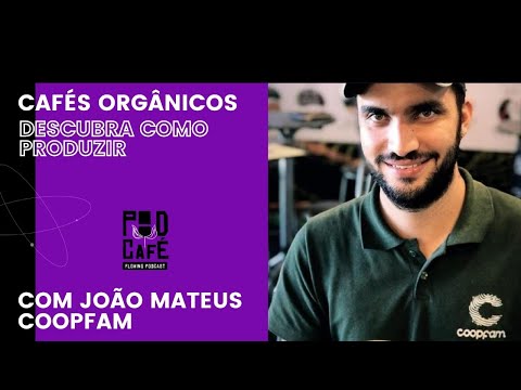 , title : '#005 Descubra como produzir cafés orgânicos | João Mateus (Coopfam) - PODCAFÉ