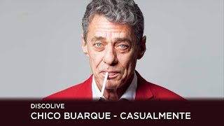 Chico Buarque - Casualmente (DiscoLive bloco 8)