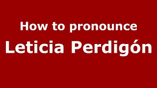 How to pronounce Leticia Perdigón